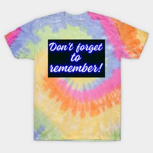 DON'T FORGET TO REMEMBER T-Shirt